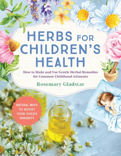 Welcome to The Science & Art of Herbalism 13 Herbs for Children's Health, 3rd edition by Rosemary Gladstar