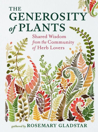 Welcome to The Science & Art of Herbalism 12 The book cover of The Generosity of Plants: Shared Wisdom from the Community of Herb Lovers by Rosemary Gladstar. The title is in bold dark green serif font, with the subtitle in red italics. Below, "gathered by ROSEMARY GLADSTAR" appears in green. The background is off-white, and the lower half features an intricate watercolor illustration of various ferns and botanical elements in shades of green, red, orange, and yellow, arranged in a natural, flowing pattern.